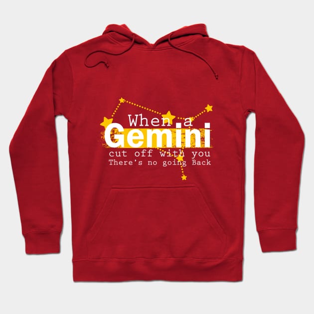 Gemini Quote: when a Gemini Cut off With you there's no going back Hoodie by Goldewin